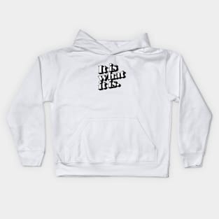 It is what it is Kids Hoodie